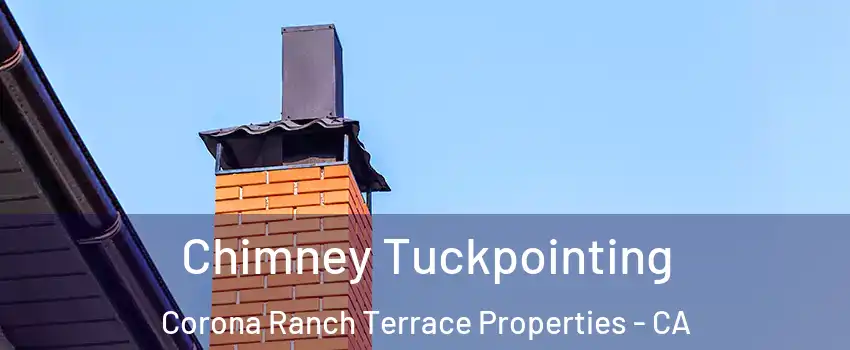 Chimney Tuckpointing Corona Ranch Terrace Properties - CA