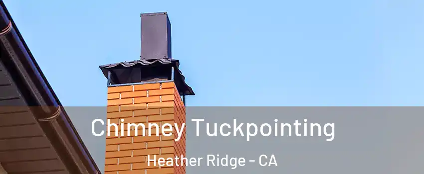 Chimney Tuckpointing Heather Ridge - CA