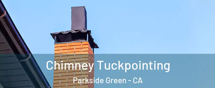 Chimney Tuckpointing Parkside Green - CA