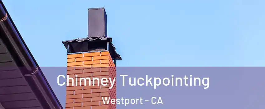 Chimney Tuckpointing Westport - CA