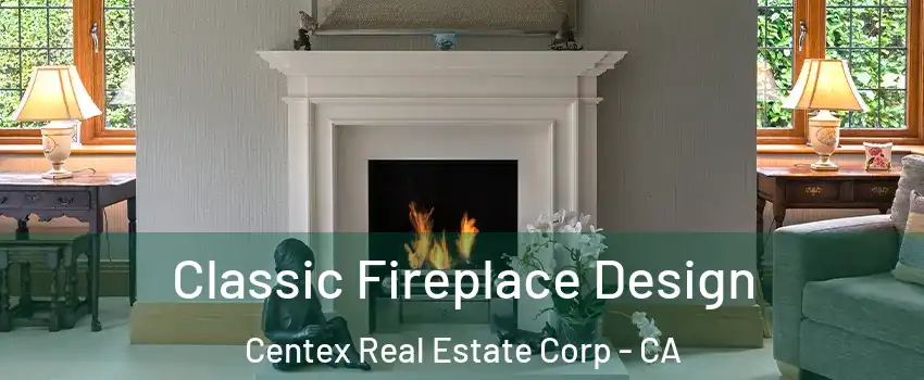 Classic Fireplace Design Centex Real Estate Corp - CA