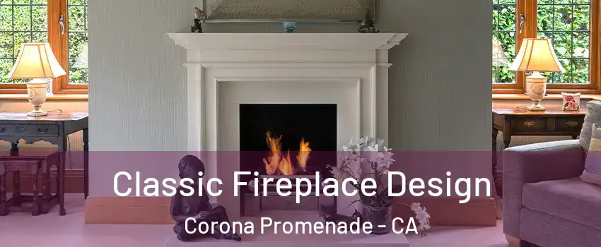 Classic Fireplace Design Corona Promenade - CA