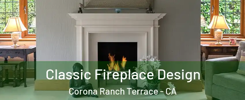 Classic Fireplace Design Corona Ranch Terrace - CA