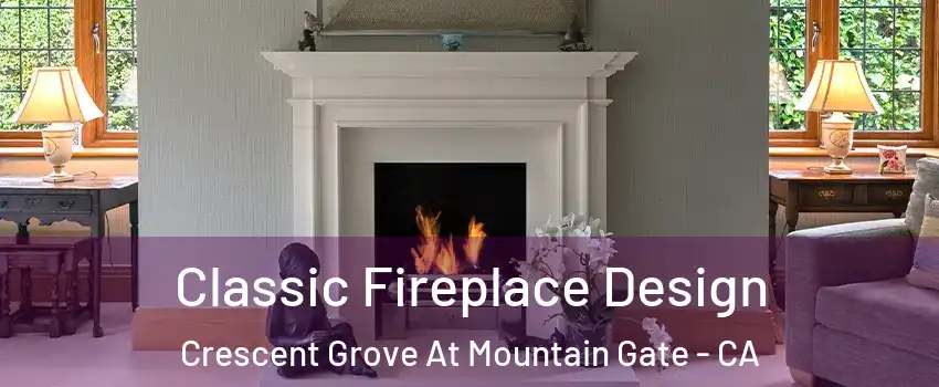 Classic Fireplace Design Crescent Grove At Mountain Gate - CA