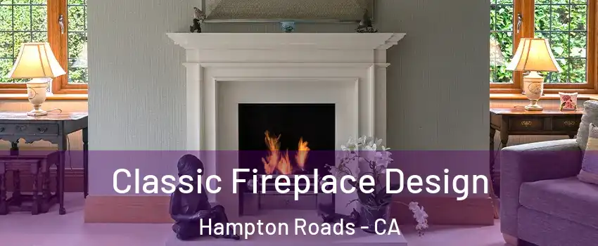 Classic Fireplace Design Hampton Roads - CA