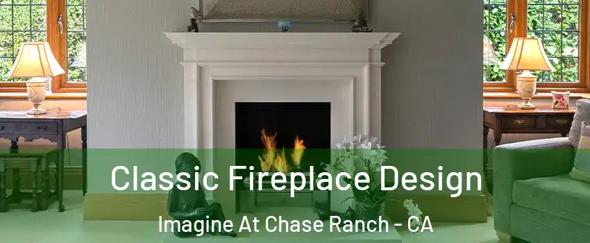 Classic Fireplace Design Imagine At Chase Ranch - CA