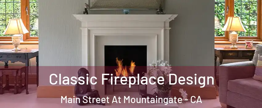 Classic Fireplace Design Main Street At Mountaingate - CA