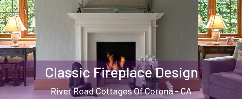 Classic Fireplace Design River Road Cottages Of Corona - CA