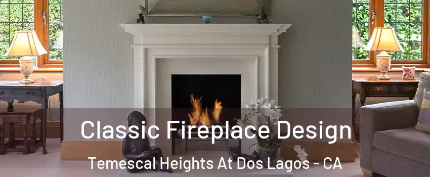 Classic Fireplace Design Temescal Heights At Dos Lagos - CA