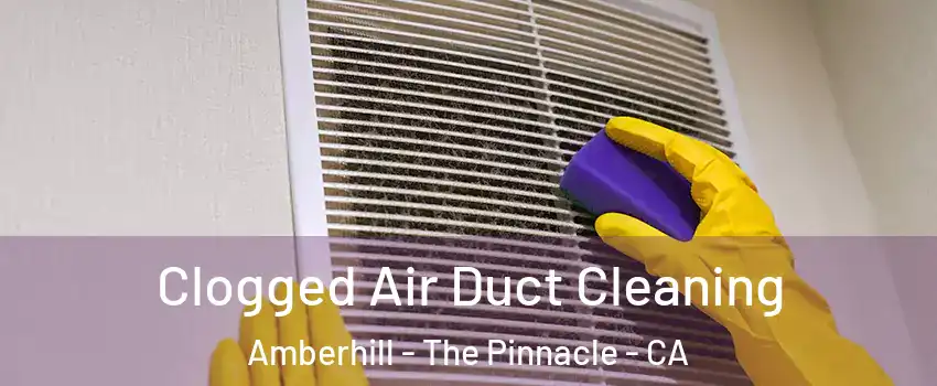 Clogged Air Duct Cleaning Amberhill - The Pinnacle - CA