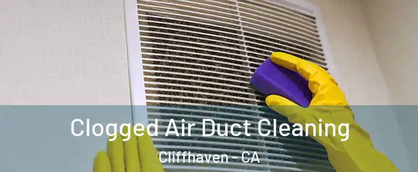 Clogged Air Duct Cleaning Cliffhaven - CA