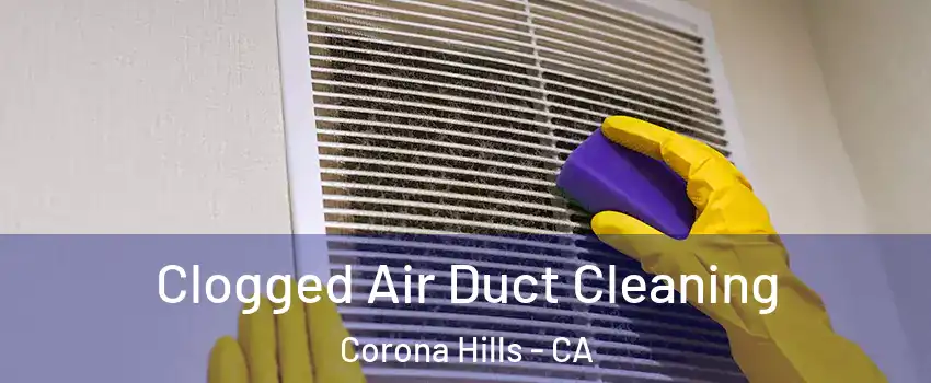 Clogged Air Duct Cleaning Corona Hills - CA