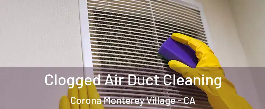 Clogged Air Duct Cleaning Corona Monterey Village - CA