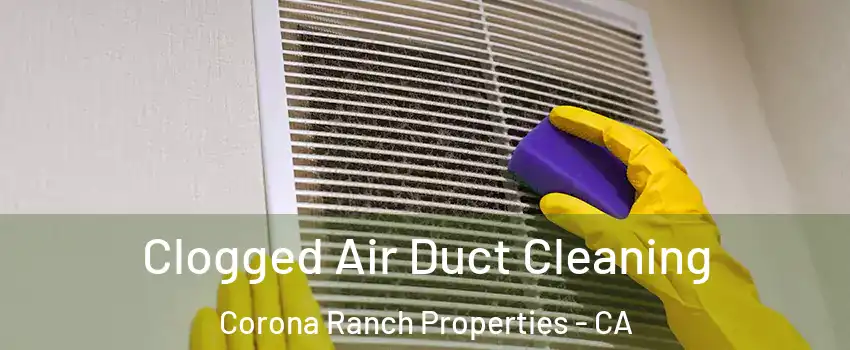 Clogged Air Duct Cleaning Corona Ranch Properties - CA