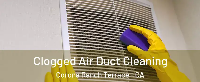 Clogged Air Duct Cleaning Corona Ranch Terrace - CA