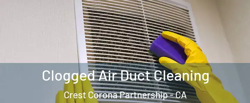Clogged Air Duct Cleaning Crest Corona Partnership - CA
