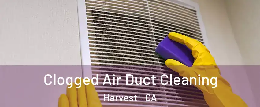 Clogged Air Duct Cleaning Harvest - CA