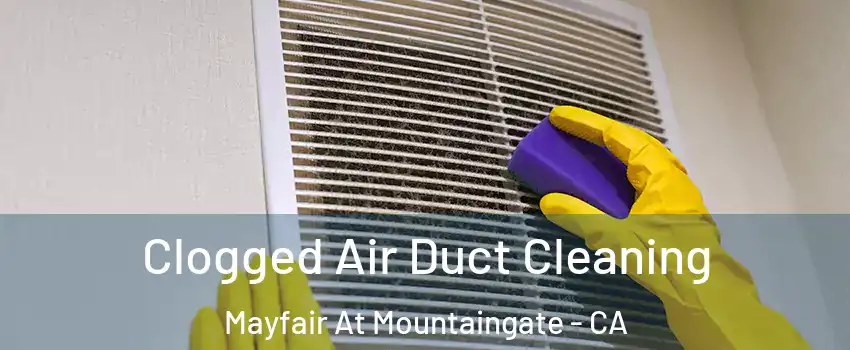 Clogged Air Duct Cleaning Mayfair At Mountaingate - CA