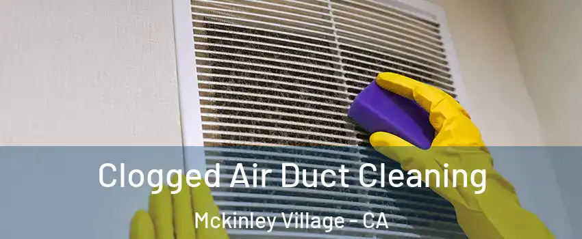 Clogged Air Duct Cleaning Mckinley Village - CA