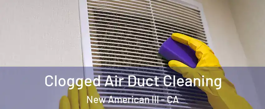 Clogged Air Duct Cleaning New American III - CA