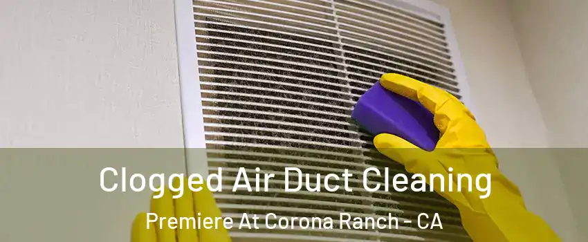 Clogged Air Duct Cleaning Premiere At Corona Ranch - CA