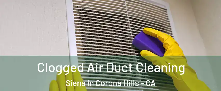 Clogged Air Duct Cleaning Siena In Corona Hills - CA