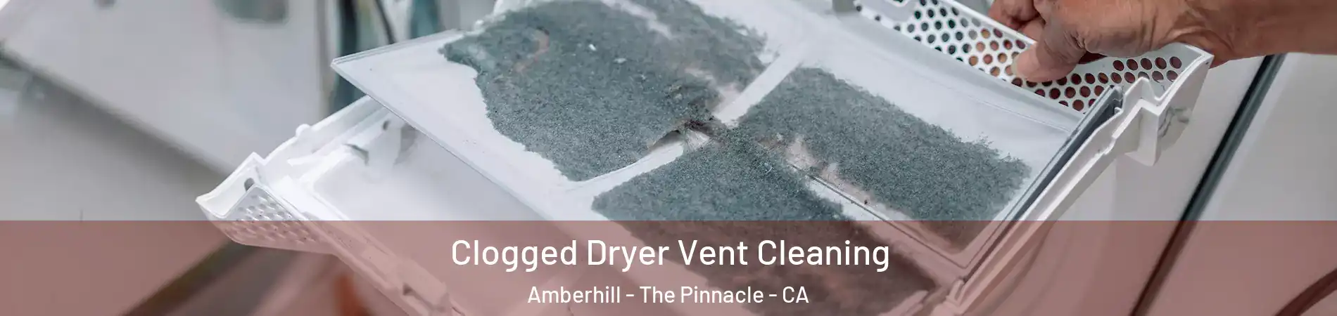 Clogged Dryer Vent Cleaning Amberhill - The Pinnacle - CA