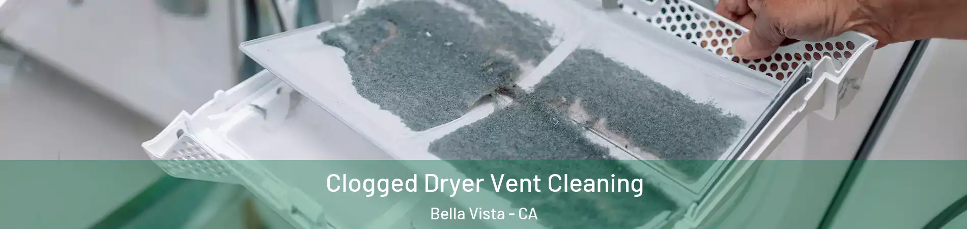 Clogged Dryer Vent Cleaning Bella Vista - CA