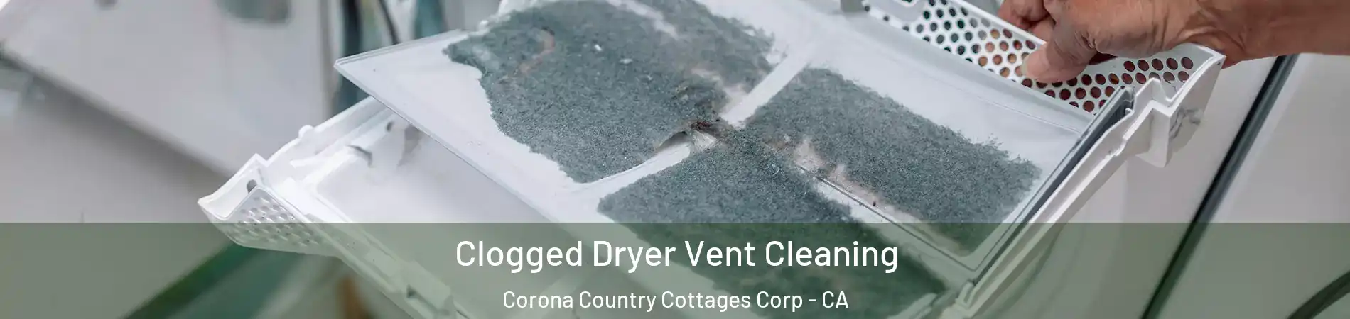 Clogged Dryer Vent Cleaning Corona Country Cottages Corp - CA
