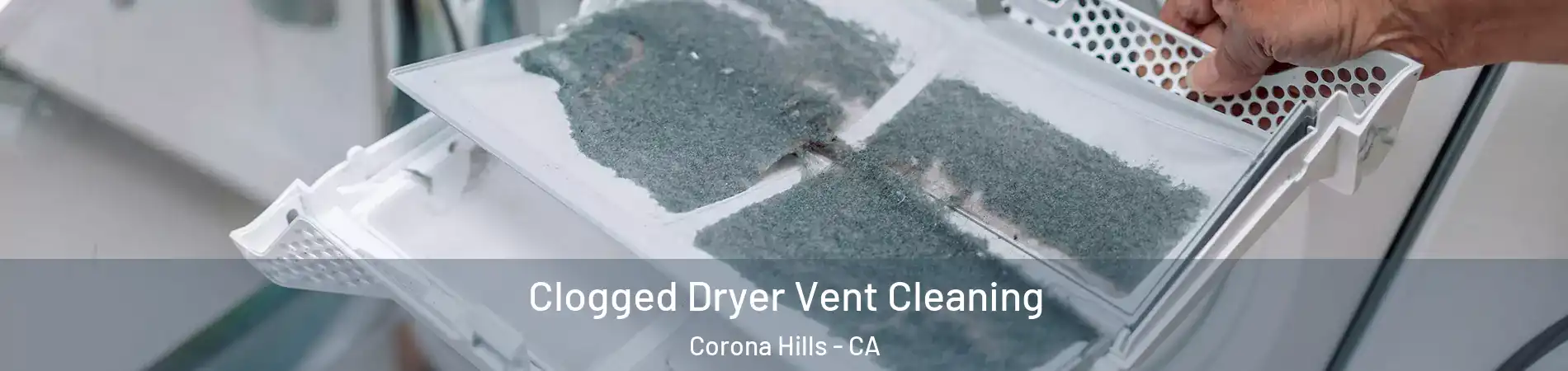 Clogged Dryer Vent Cleaning Corona Hills - CA