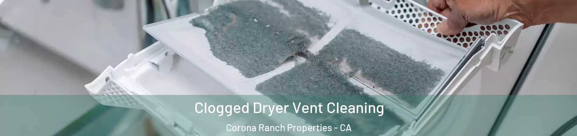 Clogged Dryer Vent Cleaning Corona Ranch Properties - CA