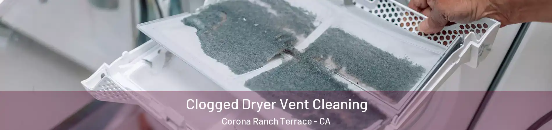 Clogged Dryer Vent Cleaning Corona Ranch Terrace - CA