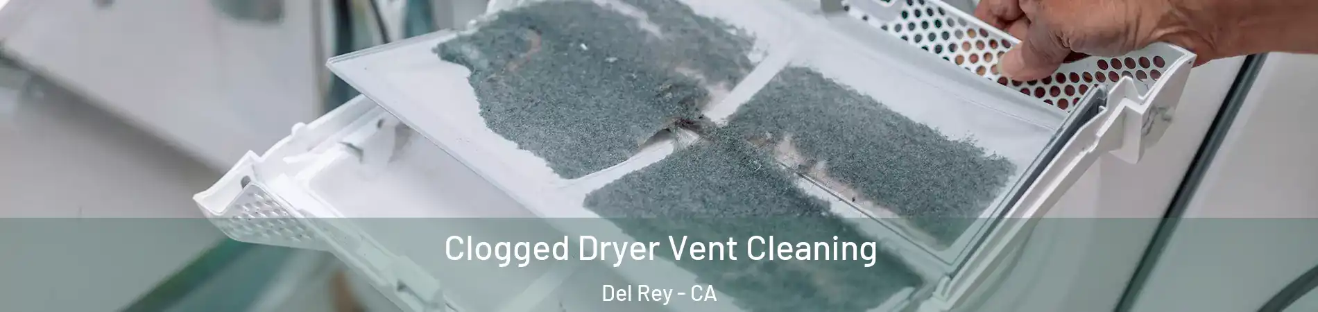 Clogged Dryer Vent Cleaning Del Rey - CA
