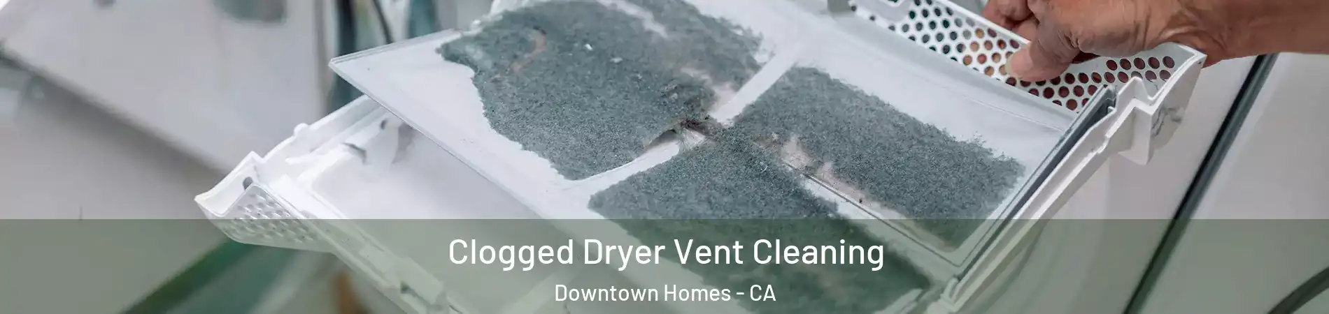 Clogged Dryer Vent Cleaning Downtown Homes - CA