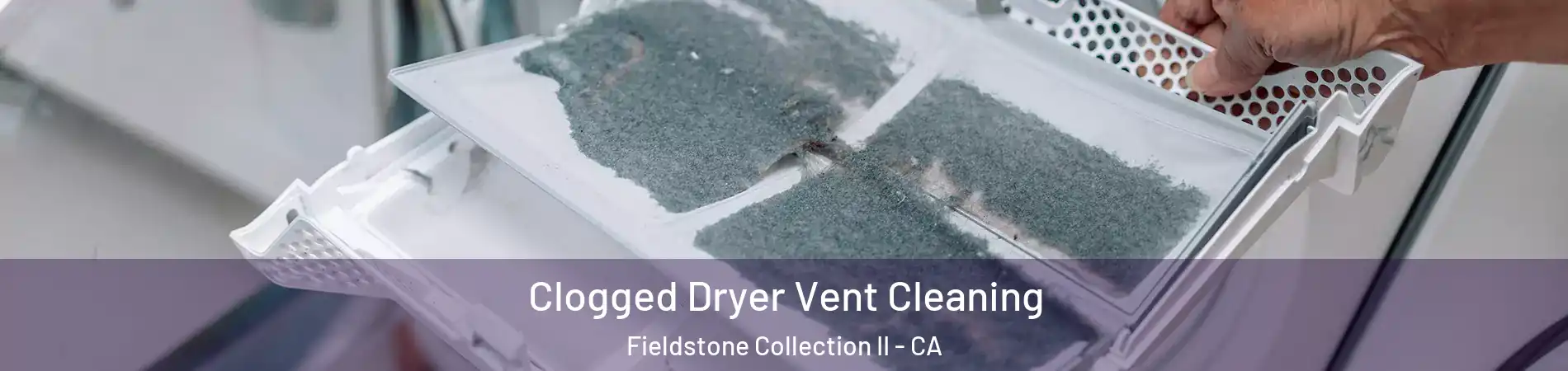 Clogged Dryer Vent Cleaning Fieldstone Collection II - CA