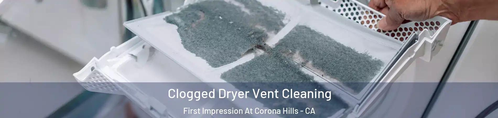 Clogged Dryer Vent Cleaning First Impression At Corona Hills - CA