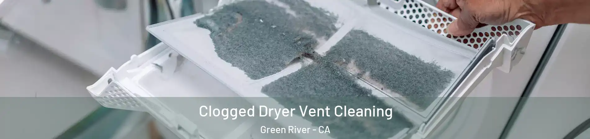 Clogged Dryer Vent Cleaning Green River - CA