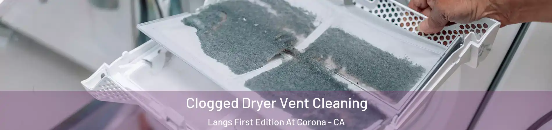 Clogged Dryer Vent Cleaning Langs First Edition At Corona - CA