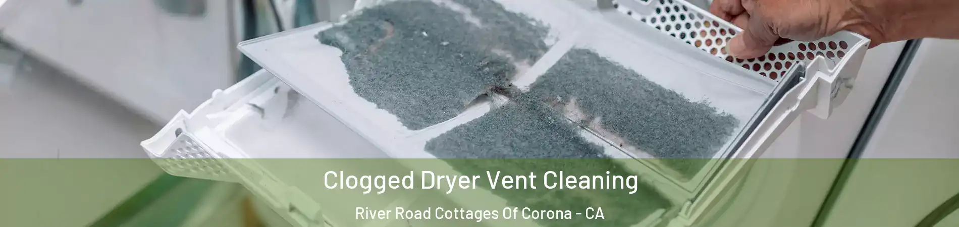 Clogged Dryer Vent Cleaning River Road Cottages Of Corona - CA