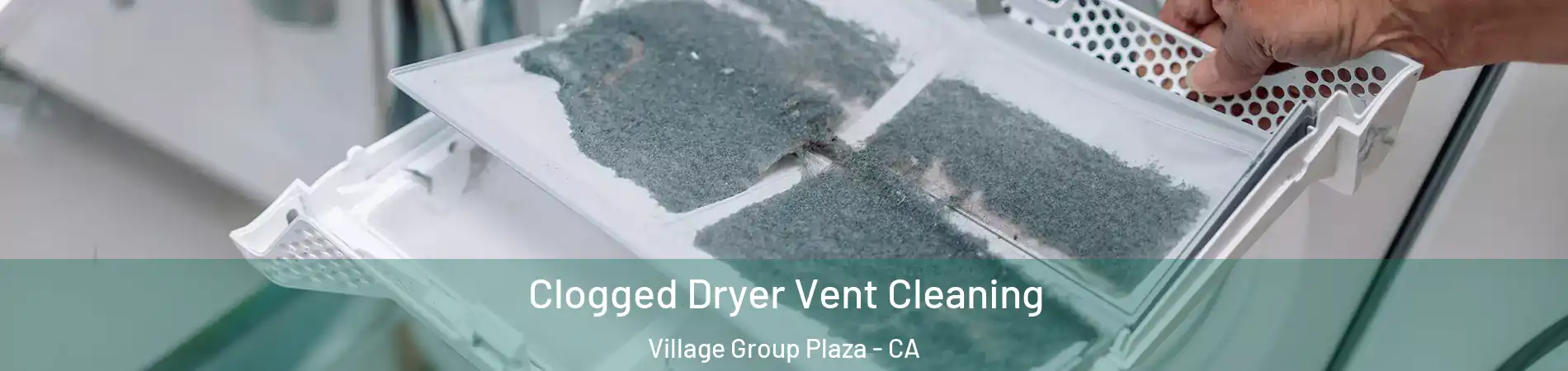 Clogged Dryer Vent Cleaning Village Group Plaza - CA