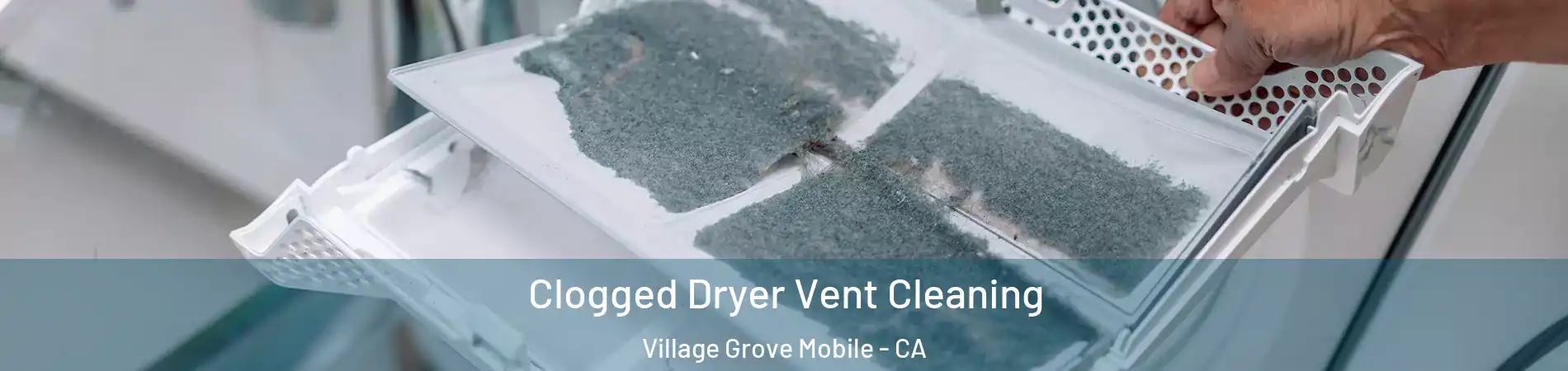 Clogged Dryer Vent Cleaning Village Grove Mobile - CA