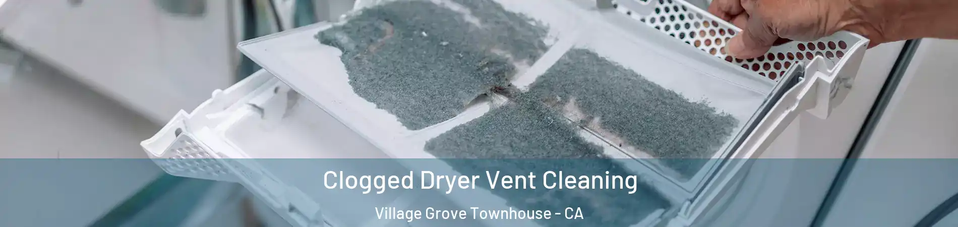 Clogged Dryer Vent Cleaning Village Grove Townhouse - CA