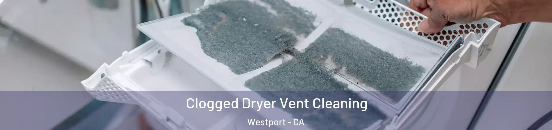 Clogged Dryer Vent Cleaning Westport - CA