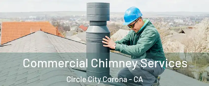 Commercial Chimney Services Circle City Corona - CA
