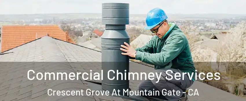 Commercial Chimney Services Crescent Grove At Mountain Gate - CA