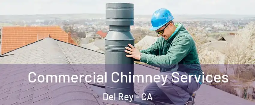 Commercial Chimney Services Del Rey - CA