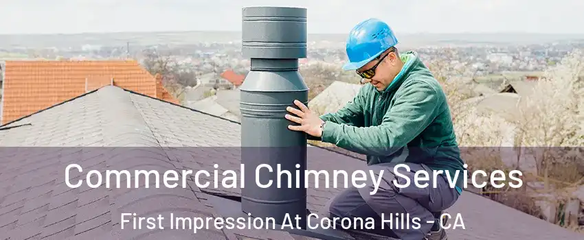 Commercial Chimney Services First Impression At Corona Hills - CA