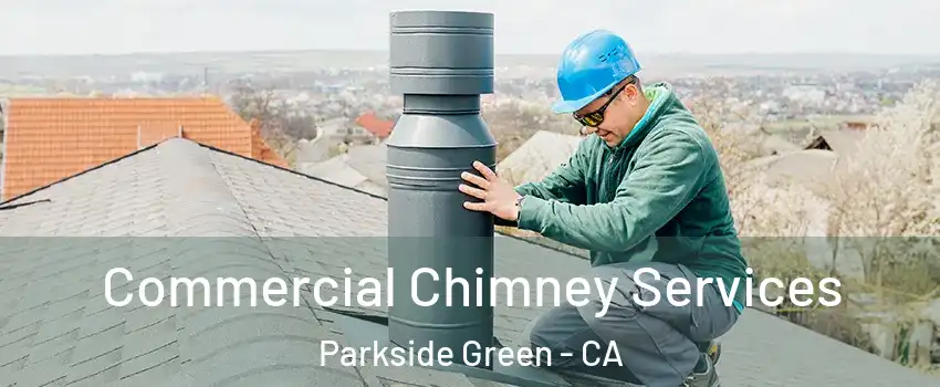 Commercial Chimney Services Parkside Green - CA