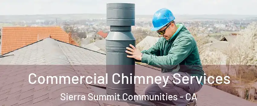 Commercial Chimney Services Sierra Summit Communities - CA
