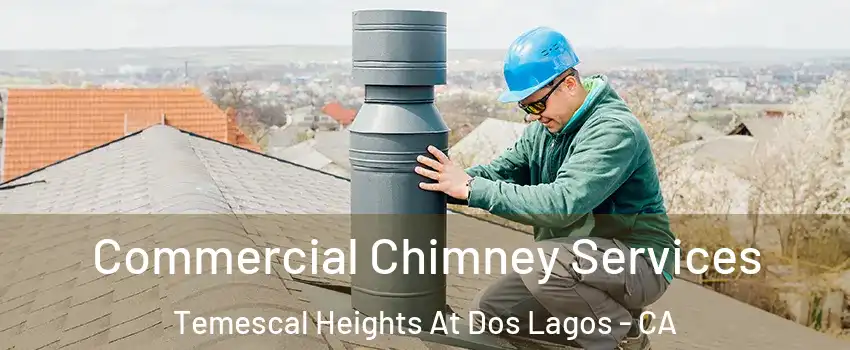 Commercial Chimney Services Temescal Heights At Dos Lagos - CA
